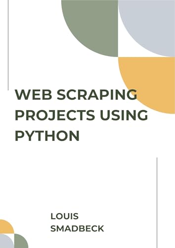 Web Scraping Projects Using Python: Build Best Practices and Examples Website Scraping with Python