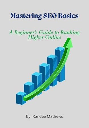 Mastering SEO Basics: A Beginner’s Guide to Ranking Higher Online (Digital Marketing for Beginners Series)