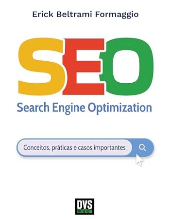 SEO – Search Engine Optimization: Conceitos, práticas e casos importantes (Portuguese Edition)