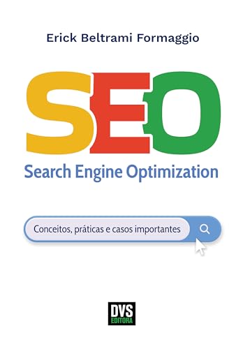 SEO – Search Engine Optimization: Conceitos, práticas e casos importantes (Portuguese Edition)