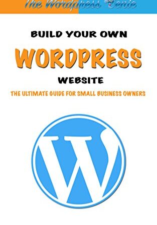 WordPress: Build Your Own WordPress Website. WordPress for Small Business