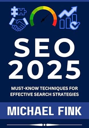 SEO 2025: Must-Know Techniques for Effective Search Strategies: Master the Future of Search with Cutting-Edge SEO Tactics and Insights