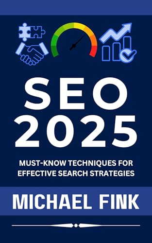 SEO 2025: Must-Know Techniques for Effective Search Strategies: Master the Future of Search with Cutting-Edge SEO Tactics and Insights