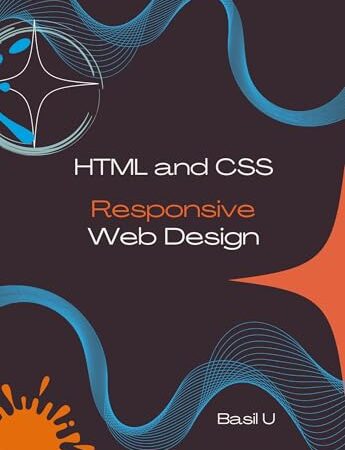 HTML and CSS Responsive Web Design: Design Modern, Mobile-First Websites for Every Screen Size