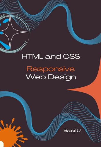HTML and CSS Responsive Web Design: Design Modern, Mobile-First Websites for Every Screen Size