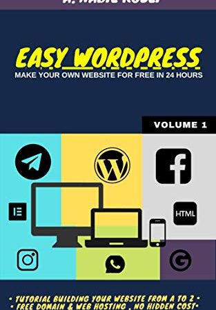 EASY WORDPRESS: Make Your Own Website For Free in 24 hours (WordPress Book Book 1)
