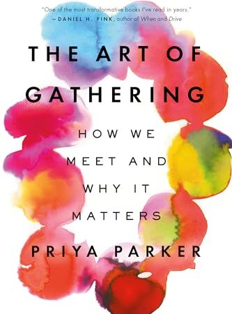The Art of Gathering: How We Meet and Why It Matters