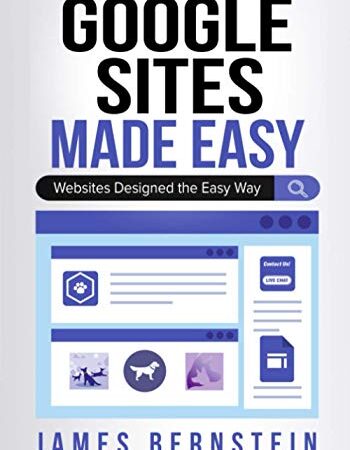 Google Sites Made Easy: Websites Designed the Easy Way (Digital Design Made Easy)