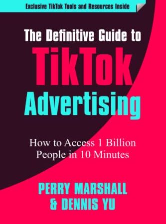 The Definitive Guide to TikTok Advertising: How to Access 1 Billion People in 10 Minutes!