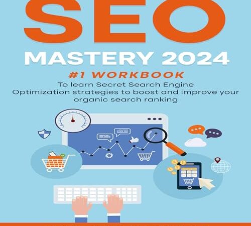 SEO Mastery 2024: #1 workbook To learn Secret Search Engine Optimization strategies to boost and improve your organic search ranking