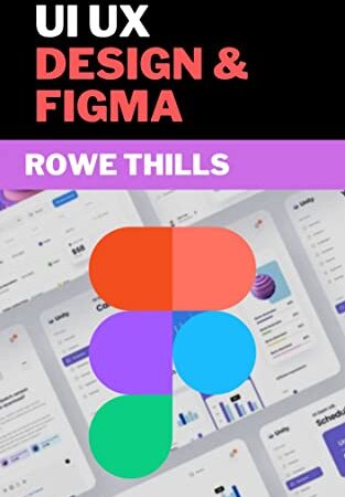 UI UX DESIGN AND FIGMA: Complete Guіdе & Picture Illuѕtrаtіоnѕ Wіth Prасtісаl Examples Fоr Lеаrnіng & Mаѕtеrіng UI/UX Dеѕіgn іn FIGMA (includes Wireframes, Prototypes & Exроrtіng)