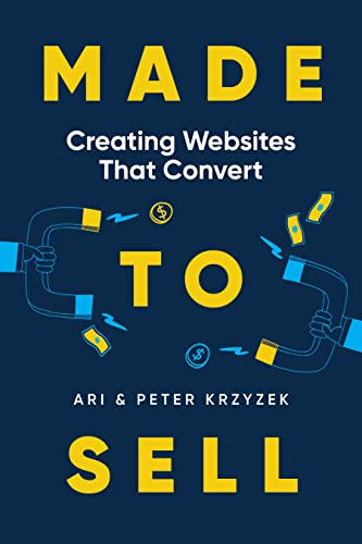 Made to Sell: Creating Websites that Convert (Made to Sell Website Books Book 1)