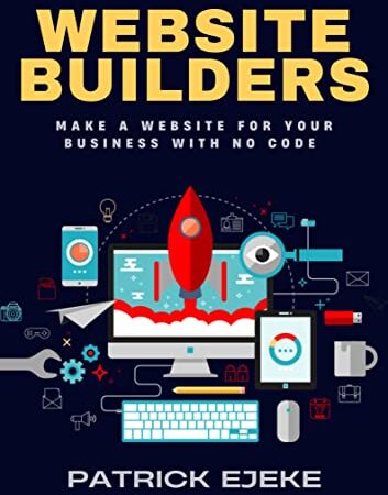 Website Builders: Make a Website for Your Business With No Code With Best Blogging Platforms Like Wix, Squarespace, WordPress, Zyro, GoDaddy, Shopify, HubSpot CMS & Making Your Website Work For You