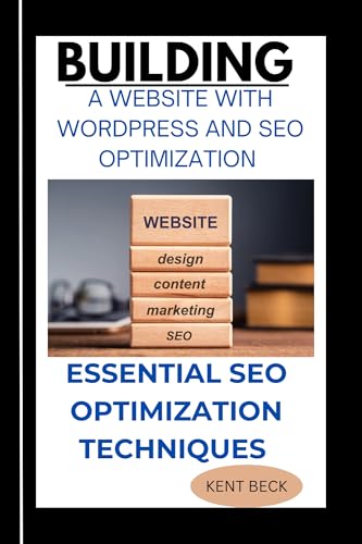 BUILDING A WEBSITE WITH WORDPRESS AND SEO OPTIMIZATION (An Essential Packages For Programming, Colding and Hacking Takeaways Book 2)
