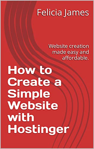 How to Create a Simple Website with Hostinger: Website creation made easy and affordable.