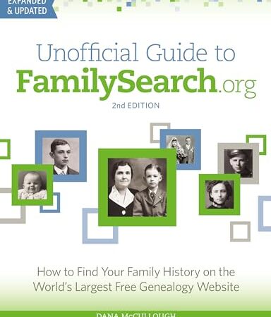 Unofficial Guide to FamilySearch.org: How to Find Your Family History on the World’s Largest Free Genealogy Website