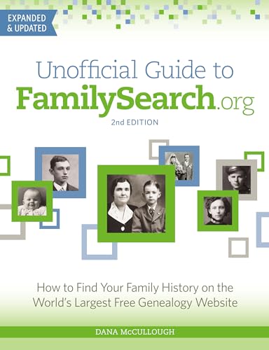 Unofficial Guide to FamilySearch.org: How to Find Your Family History on the World’s Largest Free Genealogy Website