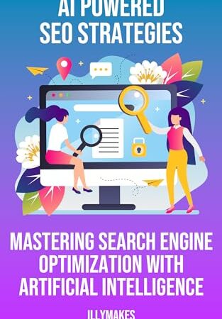 AI-Powered SEO Strategies: Mastering Search Engine Optimization with Artificial Intelligence: Unlock AI SEO Mastery: Boost Rankings, Optimize Content, … (AI Mastery for Modern Professionals)