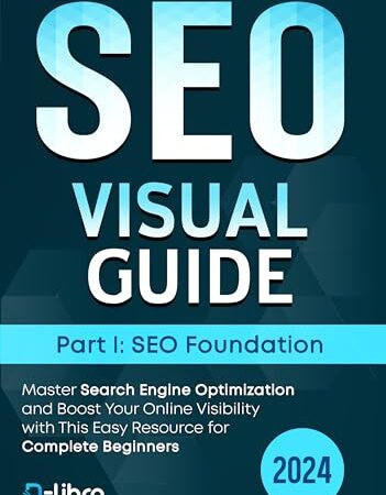 Search Engine Optimization (SEO) Visual Guide – Part I: SEO foundation: Master Search Engine Optimization and Boost Your Online Visibility with This Easy … Skill Development Series by D-Libro (2024))