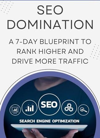 SEO Domination: A 7-Day Blueprint to Rank Higher and Drive More Traffic