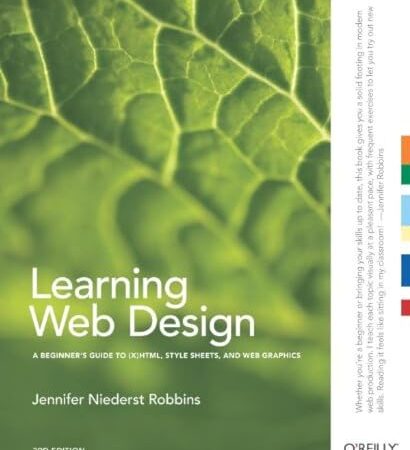 Learning Web Design: A Beginner’s Guide to (X)HTML, StyleSheets, and Web Graphics