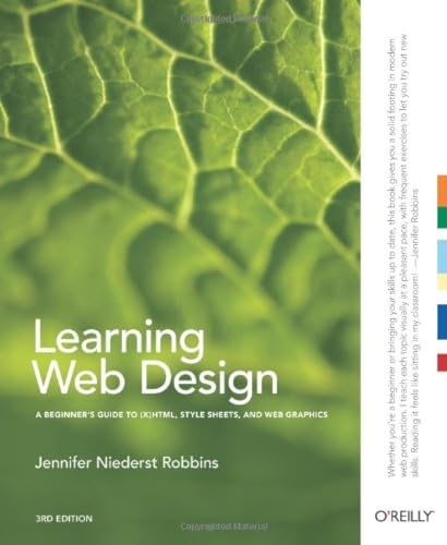 Learning Web Design: A Beginner’s Guide to (X)HTML, StyleSheets, and Web Graphics