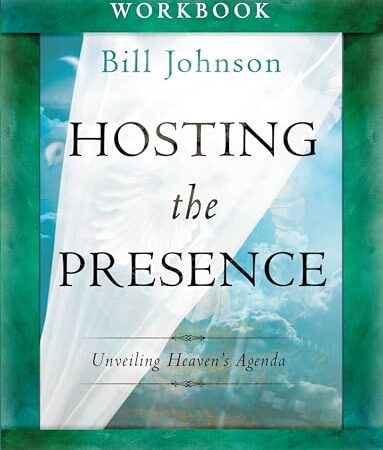 Hosting the Presence Workbook: Unveiling Heaven’s Agenda