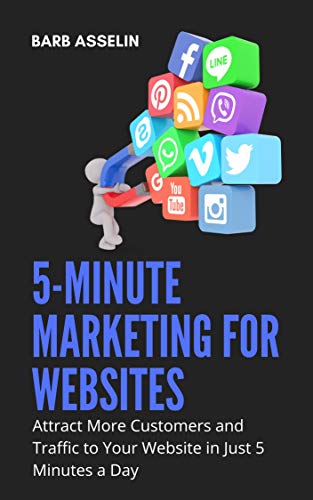 5-Minute Marketing for Websites: Attract More Customers and Traffic to Your Website in Just 5 Minutes a Day
