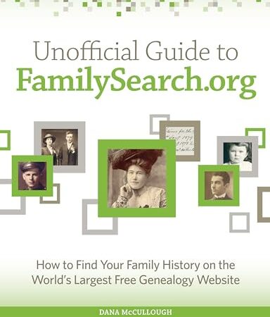 Unofficial Guide to FamilySearch.org: How to Find Your Family History on the Largest Free Genealogy Website