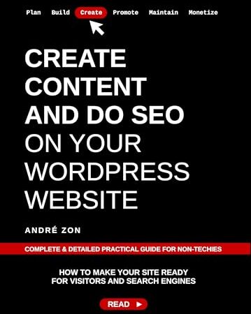 Create Content and Do SEO on Your WordPress Website: Complete & Detailed Practical Guide For Non-Techies (Build And Monetize Your Own WordPress Website Book 3)