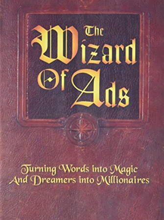 The Wizard of Ads: Turning Words into Magic and Dreamers into Millionaires (The Wizard of Ads Series, Volume 1)