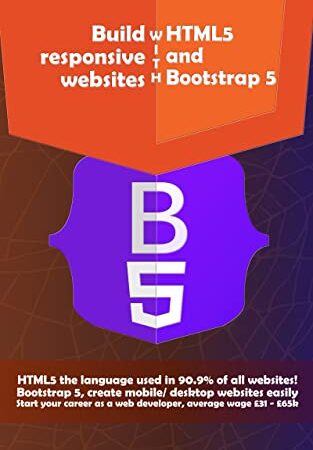 Build responsive websites With HTML5 and Bootstrap 5: Learn the most popular web technologies, HTML, CSS, and Bootstrap. (Web Foundation Book 2)