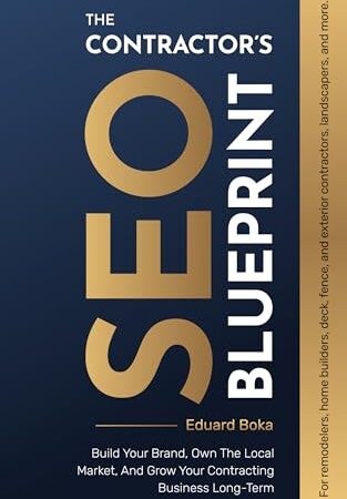 The Contractor’s SEO Blueprint: Build Your Brand, Own The Local Market, And Grow Your Contracting Business Long-Term