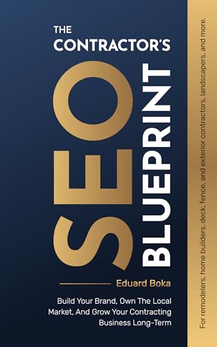 The Contractor’s SEO Blueprint: Build Your Brand, Own The Local Market, And Grow Your Contracting Business Long-Term