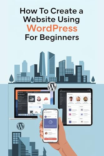 How to Create a Website Using WordPress for Beginners 2025: Build websites without coding