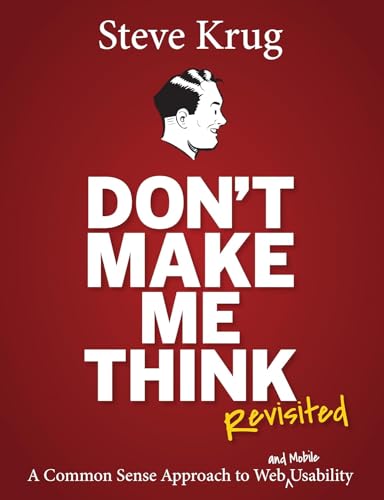 Don’t Make Me Think, Revisited: A Common Sense Approach to Web Usability (3rd Edition) (Voices That Matter)