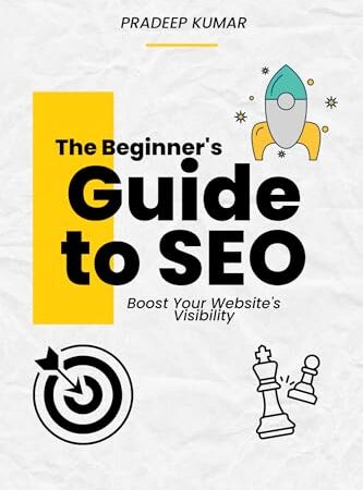 The Beginner’s Guide to SEO: Boost Your Website’s Visibility