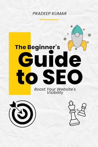 The Beginner’s Guide to SEO: Boost Your Website’s Visibility