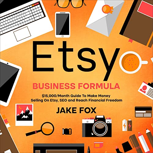 Etsy Business Formula: $15,000/Month Guide to Make Money Selling on Etsy, SEO, and Reach Financial Freedom