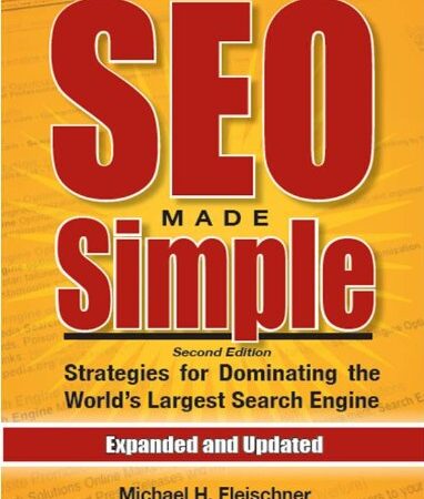 SEO Made Simple (second edition): Search Engine Optimization Strategies For Dominating The World’s Largest Search Engine