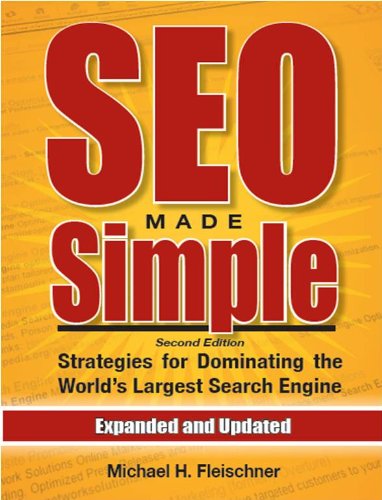 SEO Made Simple (second edition): Search Engine Optimization Strategies For Dominating The World’s Largest Search Engine