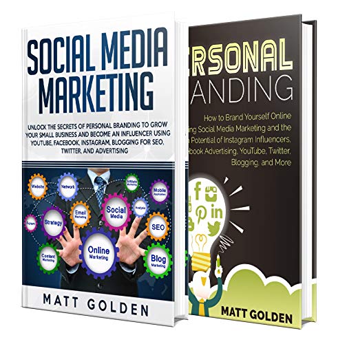 Social Media Marketing: The Ultimate Guide to Personal Branding Using YouTube, Facebook, Instagram, Blogging for SEO, Twitter, and Advertising
