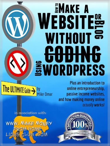 HOW TO MAKE A WEBSITE OR BLOG: with WordPress, WITHOUT Coding, on your own domain, all in under 2 hours! (THE MAKE MONEY FROM HOME LIONS CLUB Book 1)
