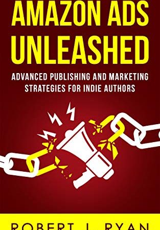 Amazon Ads Unleashed: Advanced Publishing and Marketing Strategies for Indie Authors (Self-publishing Guide Book 3)