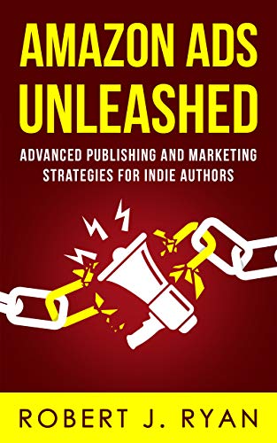 Amazon Ads Unleashed: Advanced Publishing and Marketing Strategies for Indie Authors (Self-publishing Guide Book 3)