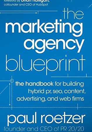 The Marketing Agency Blueprint: The Handbook for Building Hybrid PR, SEO, Content, Advertising, and Web Firms