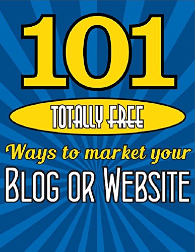 101 TOTALLY FREE Ways to get FREE ADVERTISING For Your WEBSITE or BLOG: a complete guide to SEO, website optimization, website design, website building … advertising & free publicity series Book 1)
