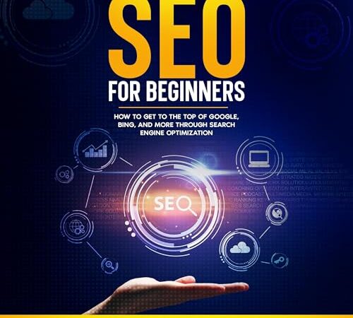 SEO for Beginners: How to Get to the Top of Google, Bing, and More Through Search Engine Optimization: How to Make Money, Book 20
