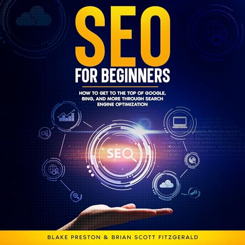 SEO for Beginners: How to Get to the Top of Google, Bing, and More Through Search Engine Optimization: How to Make Money, Book 20