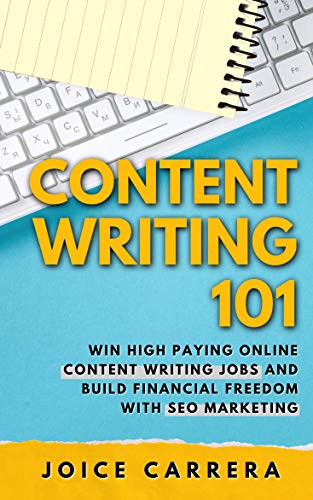 Content Writing 101: Win High Paying Online Content Writing Jobs And Build Financial Freedom With SEO Marketing